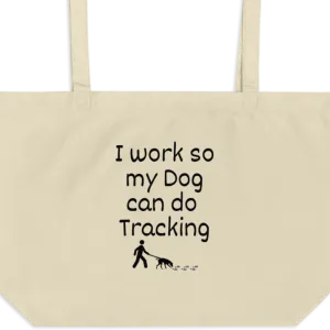 I Work so My Dog can Do Tracking X-Large Tote/Shopping Bag