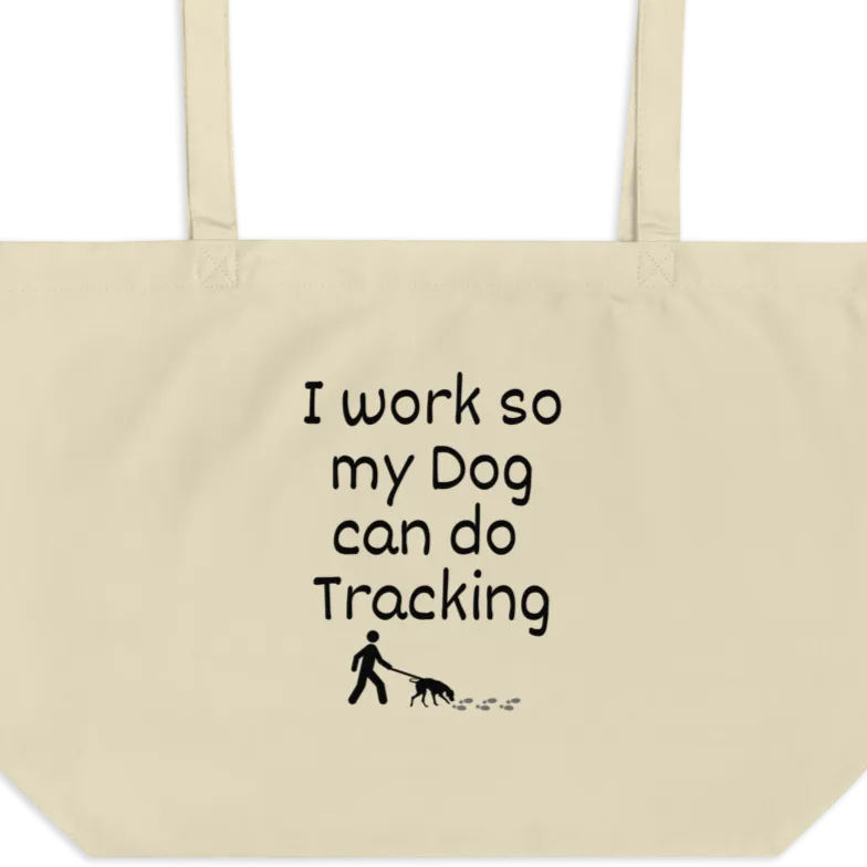 I Work so My Dog can Do Tracking X-Large Tote/Shopping Bag