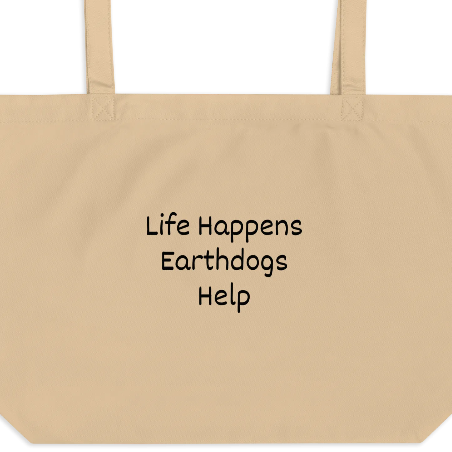 Life Happens, Earthdogs Help X-Large Tote/ Shopping Bags